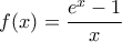 \displaystyle{\,\,\,\,\,f(x) = \frac{{{e^x} - 1}}{x}\,\,\,\,\,\,}