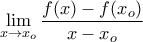 \displaystyle{\mathop {\lim }\limits_{x \to {x_o}} \frac{{f(x) - f({x_o}{\rm{)}}}}{{x - {x_o}}}}