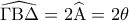 \widehat {\Gamma {\rm B}\Delta } = 2\widehat {\rm A} = 2\theta 
