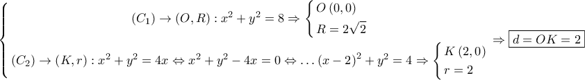 \displaystyle{ 
\left\{ \begin{gathered} 
  \left( {C_1 } \right) \to \left( {O,R} \right):x^2  + y^2  = 8 \Rightarrow \left\{ \begin{gathered} 
  O\left( {0,0} \right) \hfill \\ 
  R = 2\sqrt 2  \hfill \\  
\end{gathered}  \right. \\  
  \left( {C_2 } \right) \to \left( {K,r} \right):x^2  + y^2  = 4x \Leftrightarrow x^2  + y^2  - 4x = 0 \Leftrightarrow  \ldots \left( {x - 2} \right)^2  + y^2  = 4 \Rightarrow \left\{ \begin{gathered} 
  K\left( {2,0} \right) \hfill \\ 
  r = 2 \hfill \\  
\end{gathered}  \right. \\  
\end{gathered}  \right. \Rightarrow \boxed{d = OK = 2} 
}