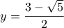 \displaystyle y = \frac{{3 - \sqrt 5 }}{2}