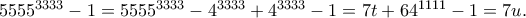 {5555^{3333}} - 1 = {5555^{3333}} - {4^{3333}} + {4^{3333}} - 1 = 7t + {64^{1111}} - 1 = 7u.