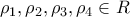 \displaystyle{ 
\rho _1 ,\rho _2 ,\rho _3 ,\rho _4  \in R 
}