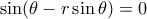 \displaystyle{\sin (\theta -r\sin \theta)=0}