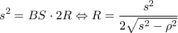 \displaystyle s^2=BS\cdot2R\Leftrightarrow R=\frac{s^2}{2\sqrt{s^2-\rho^2}}