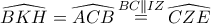 \widehat{BKH}=\widehat{ACB} \mathop = \limits^{BC \parallel IZ} \widehat{CZE}