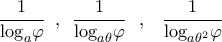 \displaystyle{\,\,\,\frac{1}{{{{\log }_a}\varphi }}\,\,\,,\,\,\,\frac{1}{{{{\log }_{a\theta }}\varphi }}\,\,\,\,,\,\,\,\,\,\frac{1}{{{{\log }_{a{\theta ^2}}}\varphi }}\,\,\,\,}