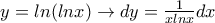 y=ln(lnx)\rightarrow dy=\frac{1}{xlnx}dx