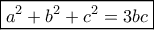 \boxed{a^2+b^2+c^2=3bc}