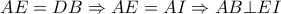 AE=DB \Rightarrow AE=AI \Rightarrow AB \bot EI AE=DB \Rightarrow AE=AI \Rightarrow AB \bot EI