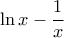 \displaystyle \ln x-\frac{1}{x}