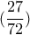 \displaystyle{(\frac{27}{72})}