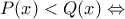 P(x)<Q}(x)\Leftrightarrow