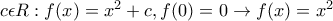 c\epsilon R: f(x)=x^2+c,f(0)=0 \rightarrow  f(x)=x^2