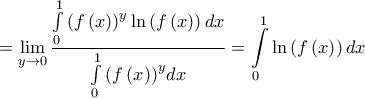 \displaystyle{ = \mathop {\lim }\limits_{y \to 0} \frac{{\int\limits_0^1 {{{\left( {f\left( x \right)} \right)}^y}\ln } \left( {f\left( x \right)} \right)dx}}{{\int\limits_0^1 {{{\left( {f\left( x \right)} \right)}^y}} dx}} = \int\limits_0^1 {\ln } \left( {f\left( x \right)} \right)dx}