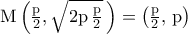 \rm{M}\left({\frac{p}{2},\sqrt{2p\,\frac{p}{2}}\,}\right)=\left({\frac{p}{2},\,p}\right)