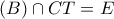 \displaystyle{\left( B \right) \cap CT = E}