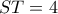 ST=4