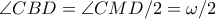 \angle CBD = \angle CMD/2 = \omega /2