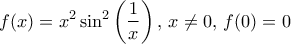 \displaystyle{f(x)= x^2 \sin ^2\left( \frac {1}{x} \right) , \, x\ne 0, \, f(0)=0}