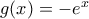 g(x)=-e^x
