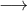 \displaystyle{\longrightarrow}
