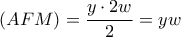 \left( {AFM} \right) = \displaystyle\frac{{y \cdot 2w}}{2} = yw