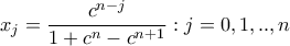 \displaystyle{{x_j} = \frac{{{c^{n - j}}}}{{1 + {c^n} - {c^{n + 1}}}}:j = 0,1,..,n}