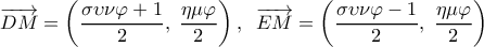  \displaystyle \overrightarrow {DM}  = \left( {\frac{{\sigma \upsilon \nu \varphi  + 1}}{2},\;\frac{{\eta \mu \varphi }}{2}} \right),\;\;\overrightarrow {EM}  = \left( {\frac{{\sigma \upsilon \nu \varphi  - 1}}{2},\;\frac{{\eta \mu \varphi }}{2}} \right)