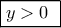 \boxed{y > 0\,\,}