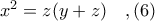 x^{2} = z(y + z)\ \ \ ,(6) x^{2} = z(y + z)\ \ \ ,(6)