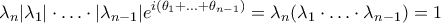 \displaystyle{\lambda _n |\lambda _1|\cdot &hellip; \cdot |\lambda _{n-1}|e^{i(\theta _1+&hellip;+ \theta _{n-1})}=\lambda _n (\lambda _1\cdot &hellip; \cdot \lambda _{n-1})=1}