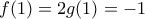 f(1)=2 g(1)=-1 f(1)=2 g(1)=-1