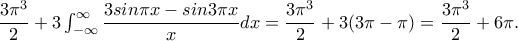 \dfrac{3\pi ^3}{2}+3\int_{-\infty }^{\infty }\dfrac{3sin\pi x-sin3\pi x}{x}dx=\dfrac{3\pi ^3}{2}+3(3\pi -\pi )=\dfrac{3\pi ^3}{2}+6\pi .