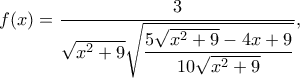 \displaystyle f(x) = \dfrac{3}{{\sqrt {{x^2} + 9} \sqrt {\dfrac{{5\sqrt {{x^2} + 9}  - 4x + 9}}{{10\sqrt {{x^2} + 9} }}} }},