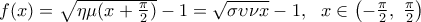 f(x)=\sqrt{\eta \mu (x+\frac{\pi }{2})}-1=\sqrt{\sigma \upsilon \nu x}-1,\,\,\,\,x\in \left( -\frac{\pi }{2},\,\,\frac{\pi }{2} \right)