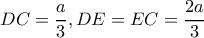 DC= \dfrac{a}{3} ,DE=EC= \dfrac{2a}{3} 