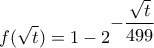 \displaystyle{f(\sqrt{t})=1-{{2}^{\displaystyle-\frac{\sqrt{t}}{499}}}}