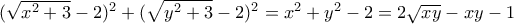 (\sqrt{x^2+3}-2)^2+(\sqrt{y^2+3}-2)^2=x^2+y^2-2=2\sqrt{xy}-xy-1