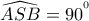 \widehat{ASB}=90^{^{0}}