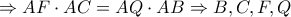 \Rightarrow AF \cdot AC = AQ \cdot AB \Rightarrow B,C,F,Q
