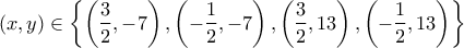\displaystyle{(x,y)\in\left\{\left(\frac{3}{2},-7\right),\left(-\frac{1}{2},-7\right),\left(\frac{3}{2},13\right),\left(-\frac{1}{2},13\right)\right\}}