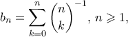 \displaystyle{ b_n = \sum_{k=0}^n \binom{n}{k}^{-1}, \, n \geqslant 1,}