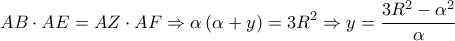\displaystyle{AB \cdot AE = AZ \cdot AF \Rightarrow \alpha \left( {\alpha  + y} \right) = 3{R^2} \Rightarrow y = \frac{{3{R^2} - {\alpha ^2}}}{\alpha }}