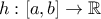 h:[a,b]\to \mathbb{R}