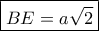 \boxed{BE=a\sqrt 2}
