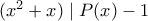 (x^2+x) \mid P(x)-1