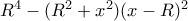 {R^4} - ({R^2} + {x^2}){(x - R)^2}