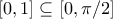 [0, 1] \subseteq [0, \pi /2]
