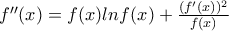 f''(x)=f(x)lnf(x)+\frac{(f'(x))^{2}}{f(x)}